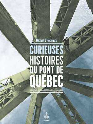 cover image of Curieuses histoires du pont de Québec